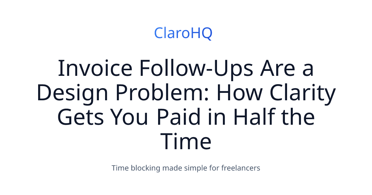 Invoice Follow-Ups Are a Design Problem: How Clarity Gets You Paid in Half the Time