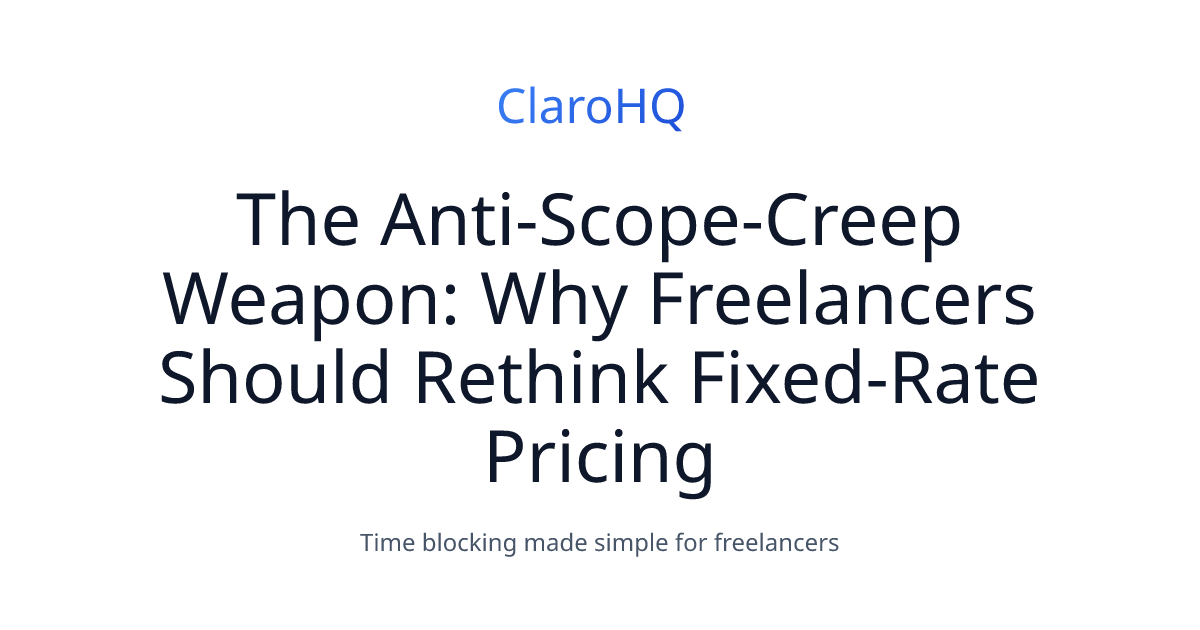 The Anti-Scope-Creep Weapon: Why Freelancers Should Rethink Fixed-Rate Pricing