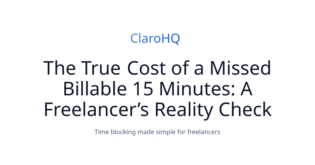 The True Cost of a Missed Billable 15 Minutes: A Freelancer’s Reality Check